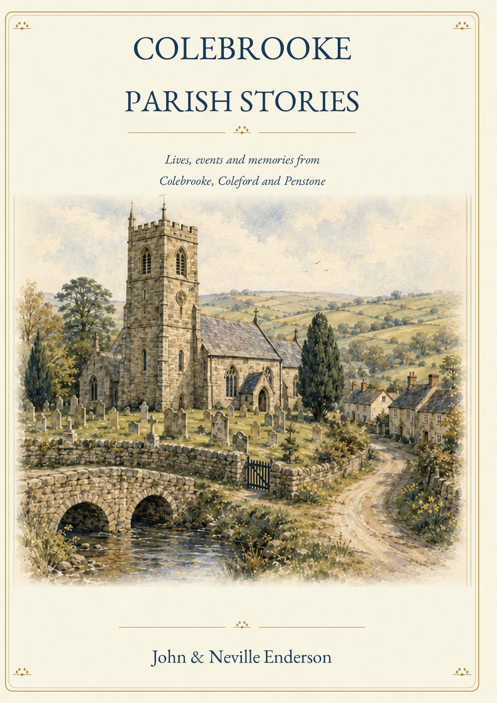 Colebrooke Parish Stories by John and Neville Enderson – stories from Colebrooke, Coleford and Penstone